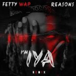 Fetty Wap - Reasons (I\'m IYA REMIX)