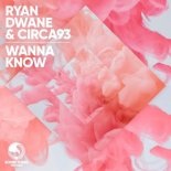 Ryan Dwane & Circa93 - Wanna Know (Extended Mix)