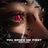 Avi8 - You Broke Me First (Bootleg)