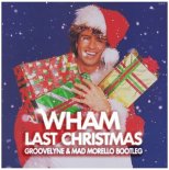 Wham - Last Christmas (Groovelyne & Mad Morello Bootleg)