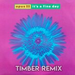 Opus III - It's A Fine Day (Timber Remix)