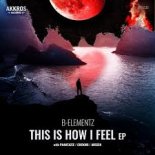 B-Elementz - This Is How I Feel [Extended Mix]