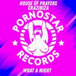 House of Prayers, Crazibiza - What A Night (Original Mix)