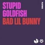 Stupid Goldfish - Bad Lil Bunny (Edit)