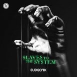 Sub Sonik - Slaves To The System (Extended Mix)