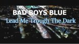 Bad Boys Blue - Lead Me Through The Dark