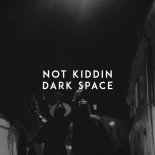 Not Kiddin - Dark Space