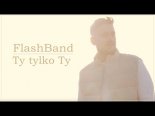 FlashBand - Ty Tylko Ty