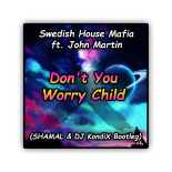 Swedish House Mafia ft. John Martin - Don't You Worry Child (SHAMAL & DJ KondiX Bootleg 2021)