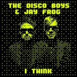 The Disco Boys, Jay Frog - I Think (Extended Mix)