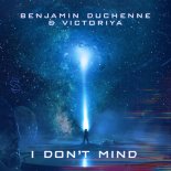 Benjamin Duchenne & Victoriya - I Don't Mind (Original Mix)
