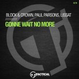 Block & Crown, Paul Parsons & Lissat - Gonne Wait No More (Extended Mix)