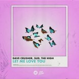 Dave Crusher, Sud, The High - Let Me Love You (Edit)