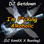 DJ Getdown - I'm Fucking Alkoholic (DJ KondiX X Bootleg)