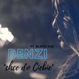 Denzi ft Black Due - Chce Do Ciebie (Oficjalne Audio 2020)