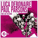 Luca Debonaire, Paul Parsons - Ride Like the Wind (Extended Mix)