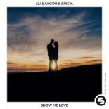 Ali Bakgor & Eric K. - Show Me Love (Original Club Mix)
