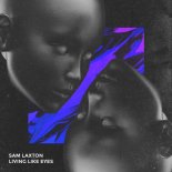 Sam Laxton - Living Like Eyes (Extended Mix)