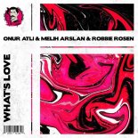 Onur Atli & Melih Arslan & Robbie Rosen - What's Love