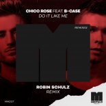 Chico Rose feat. B-Case - Do It Like Me (Robin Schulz Extended Remix)