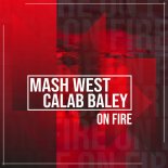 Mash West & Calab Baley - On Fire