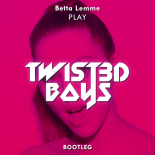 Betta Lemme - Play (Twist3d Boys Bootleg)