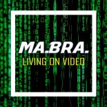 Ma.Bra - Living On Video