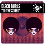 Disco Gurls - To The Sound (Extended Mix)