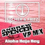 Fischer & Fritz - Aloha Heja Hey (Andrew Spencer VIP Edit)