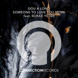 DOU & LONO feat. Burak Yeter - Someone To Love You More (Original Mix)