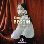 Dame Dame feat. Lunis - Beggin\'