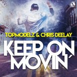 Topmodelz & Chris Deelay - Keep On Movin (Original Mix)