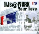 DJs@Work - Your Love