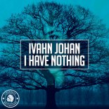 Ivahn Johan - I Have Nothing (Original Mix)