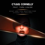 Craig Connelly, Tara Louise - What Are You Waiting For (Extended Mix)