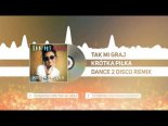 Tak Mi Graj - Krótka Piłka (Dance 2 Disco Remix)