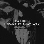 Razihel - I Want It That Way