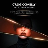 Craig Connelly feat. Tara Louise -  What Are You Waiting For (Will Rees Extended Remix)