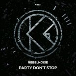 RebelNoise - Party Don't Stop [Extended Mix]