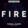 Furkan & Jelbrim, Harley Huke - Fire (MaxS Remix) (Radio Edit)