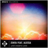 ZENTA feat. Alessa - Life's Worth Livin