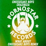 Cheesecake Boys, Crazibiza - What About (Cheesecake Boys Remix)
