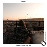 Eros - Something Know (Radio Edit)