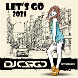 Dj Cargo - Let\'s Go 2021 (Extended Mix)