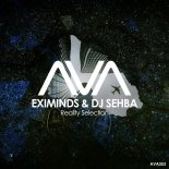 Eximinds & DJ Sehba - Reality Selection (Extended Mix)