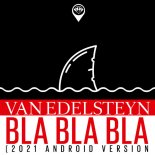 Van Edelsteyn - Bla Bla Bla (2021 Android Version)