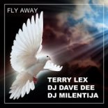 Terry Lex x DJ Dave Dee x DJ Milentija - Fly Away (Original Mix)