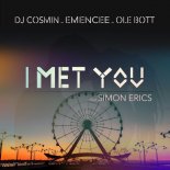 DJ Cosmin, Emencee, Ole Bott, Ammagin feat. Simon Erics - I met you