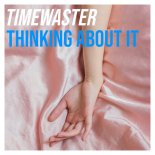 Timewaster - Thinking About It (Extended Mix)