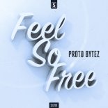 Proto Bytez – Feel So Free (Original Mix)